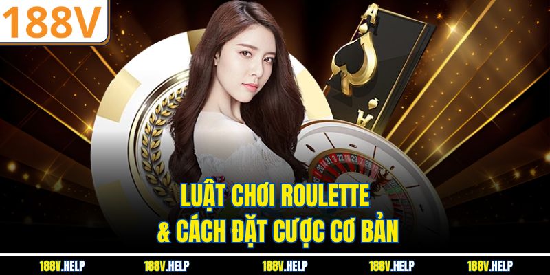 Luật chơi Roulette & cách đặt cược cơ bản