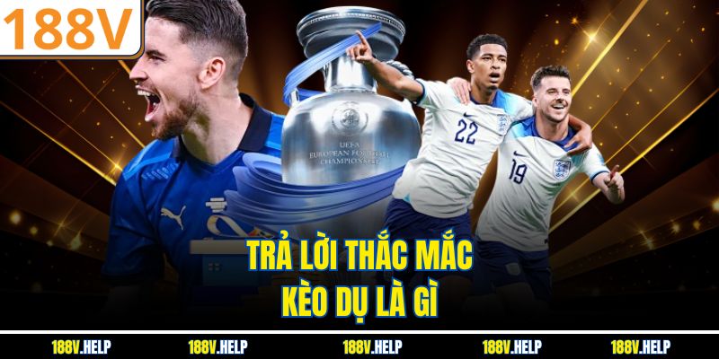 Trả lời thắc mắc kèo dụ là gì